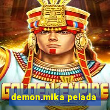 demon.mika pelada